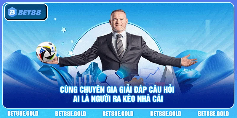 Ai Là Người Ra Kèo Nhà Cái
